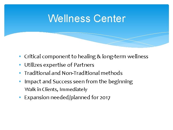 Wellness Center • • Critical component to healing & long-term wellness Utilizes expertise of