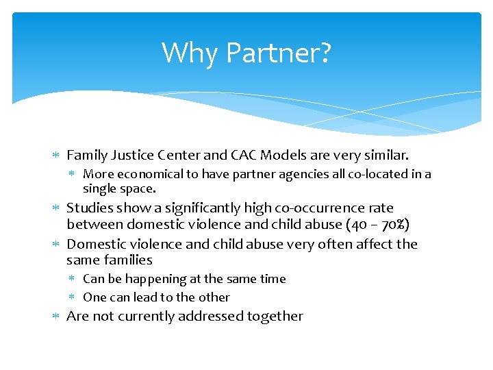 Why Partner? Family Justice Center and CAC Models are very similar. More economical to