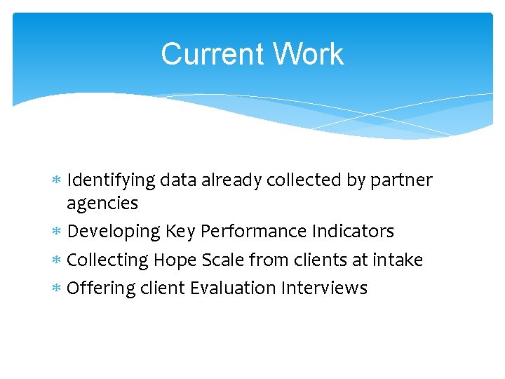 Current Work Identifying data already collected by partner agencies Developing Key Performance Indicators Collecting