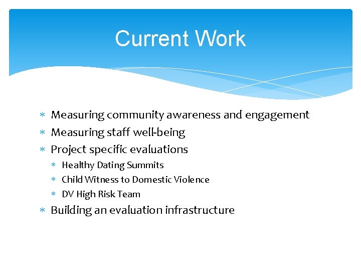 Current Work Measuring community awareness and engagement Measuring staff well-being Project specific evaluations Healthy