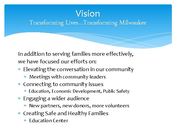 Vision Transforming Lives…Transforming Milwaukee In addition to serving families more effectively, we have focused