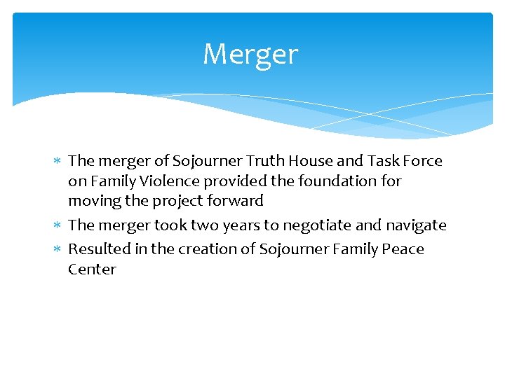Merger The merger of Sojourner Truth House and Task Force on Family Violence provided