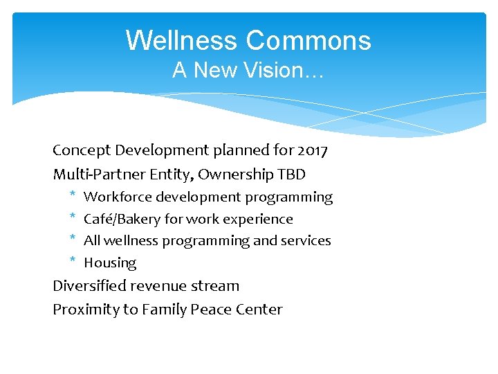 Wellness Commons A New Vision… Concept Development planned for 2017 Multi-Partner Entity, Ownership TBD
