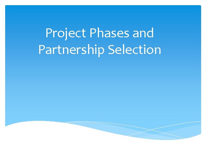 Project Phases and Partnership Selection 