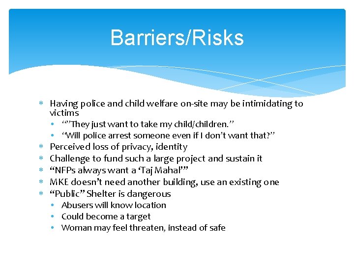 Barriers/Risks Having police and child welfare on-site may be intimidating to victims • “”They
