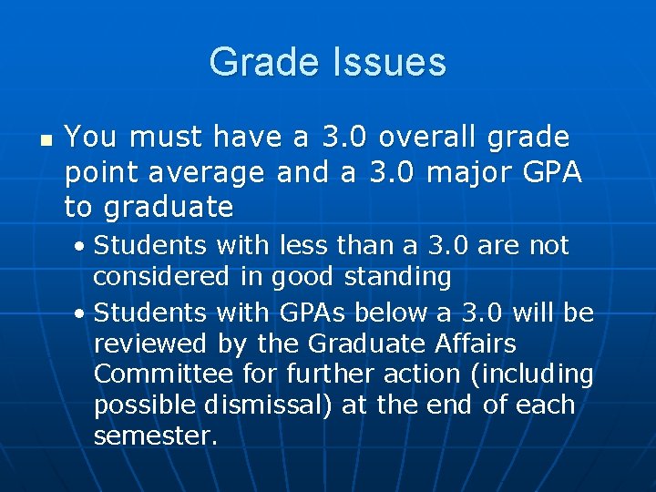 Grade Issues n You must have a 3. 0 overall grade point average and