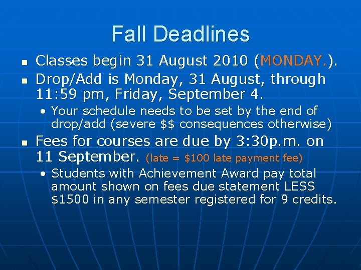 Fall Deadlines n n Classes begin 31 August 2010 (MONDAY. ). Drop/Add is Monday,