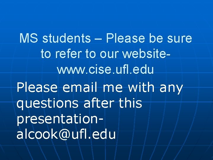 MS students – Please be sure to refer to our websitewww. cise. ufl. edu