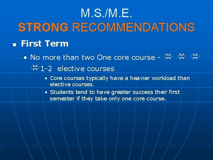 M. S. /M. E. STRONG RECOMMENDATIONS n First Term • No more than two