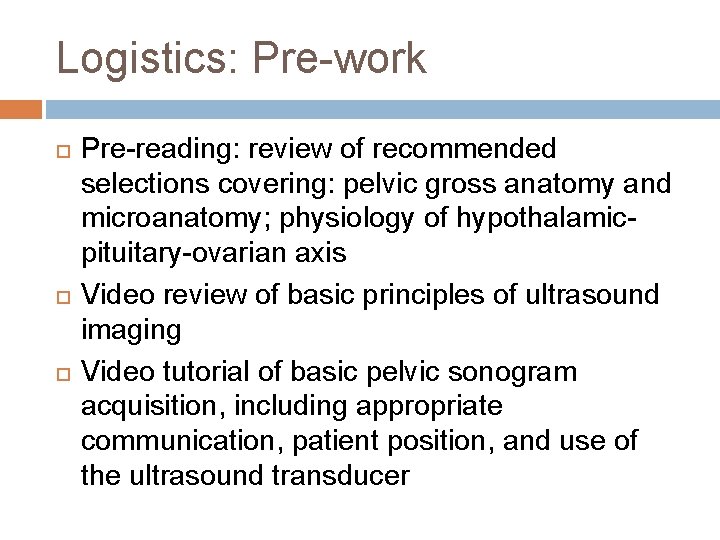 Logistics: Pre-work Pre-reading: review of recommended selections covering: pelvic gross anatomy and microanatomy; physiology