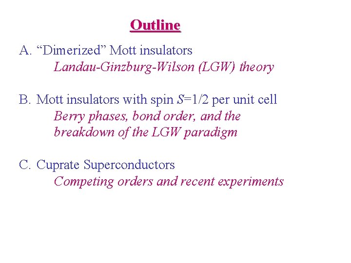 Outline A. “Dimerized” Mott insulators Landau-Ginzburg-Wilson (LGW) theory B. Mott insulators with spin S=1/2