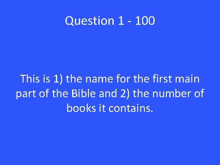 Question 1 - 100 This is 1) the name for the first main part