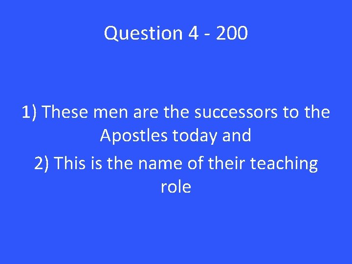 Question 4 - 200 1) These men are the successors to the Apostles today