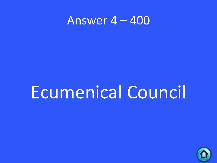 Answer 4 – 400 Ecumenical Council 