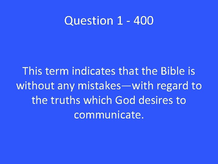 Question 1 - 400 This term indicates that the Bible is without any mistakes—with