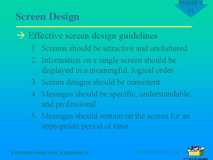 PHASE 3 21 Screen Design à Effective screen design guidelines 1. Screens should be