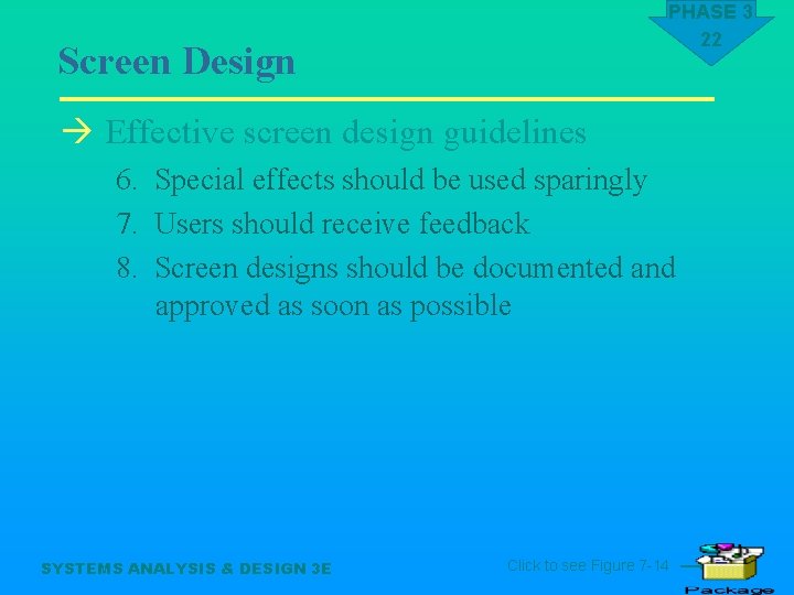 PHASE 3 22 Screen Design à Effective screen design guidelines 6. Special effects should