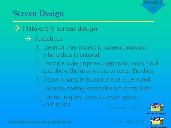 Screen Design PHASE 3 23 à Data entry screen design à Guidelines 1. Restrict