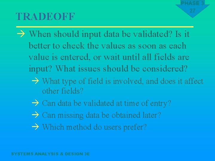 TRADEOFF PHASE 3 27 à When should input data be validated? Is it better