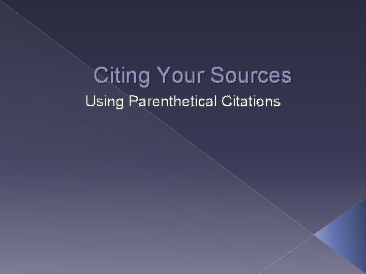 Citing Your Sources Using Parenthetical Citations 
