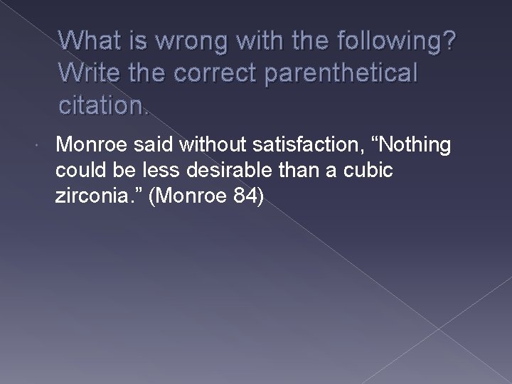 What is wrong with the following? Write the correct parenthetical citation. Monroe said without