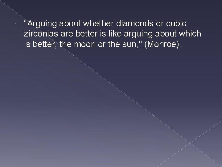  “Arguing about whether diamonds or cubic zirconias are better is like arguing about