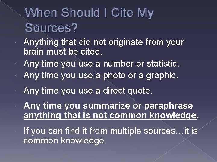 When Should I Cite My Sources? Anything that did not originate from your brain