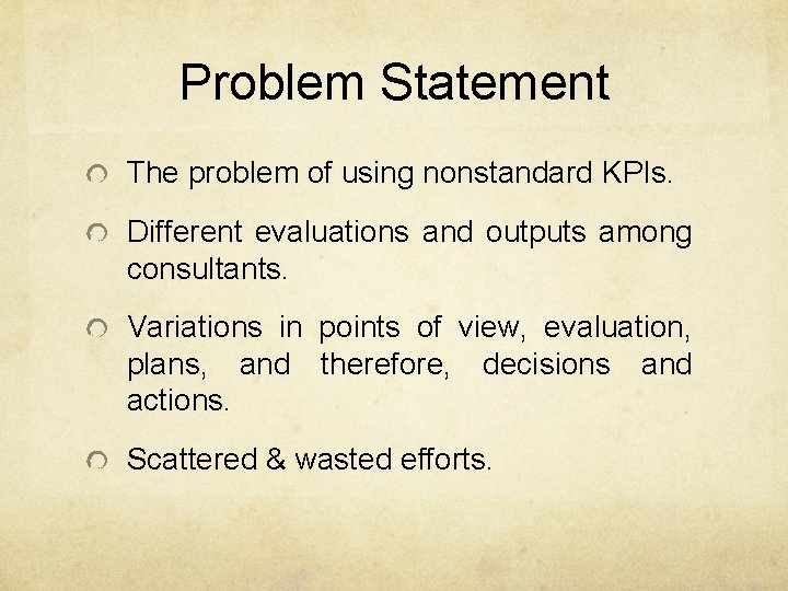 Problem Statement The problem of using nonstandard KPIs. Different evaluations and outputs among consultants.