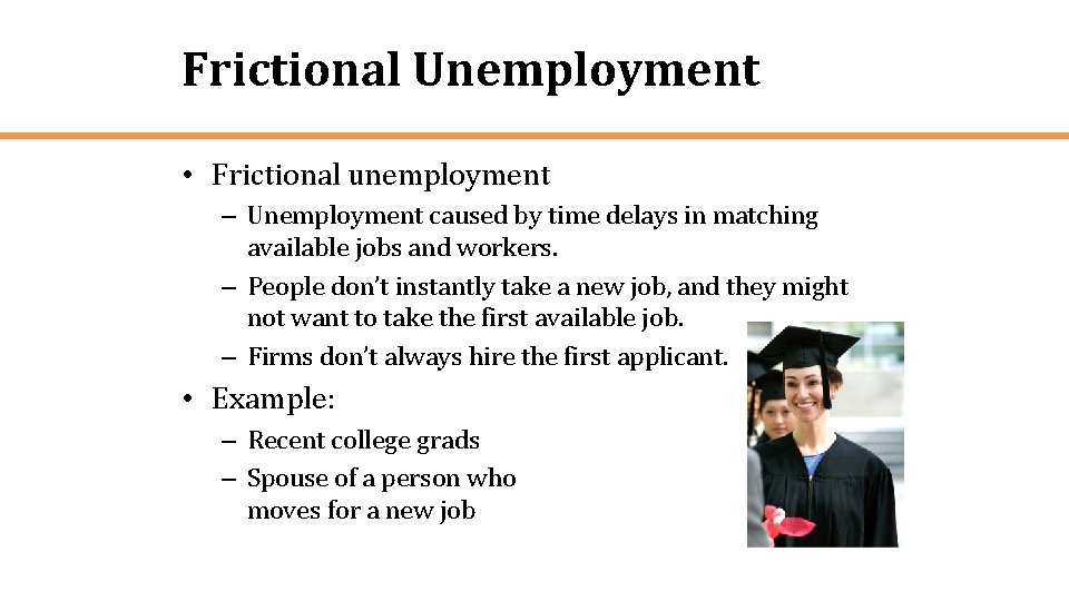 Frictional Unemployment • Frictional unemployment – Unemployment caused by time delays in matching available