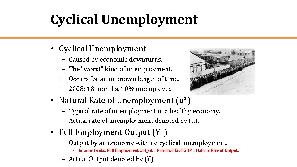 Cyclical Unemployment • Cyclical Unemployment – – Caused by economic downturns. The "worst" kind