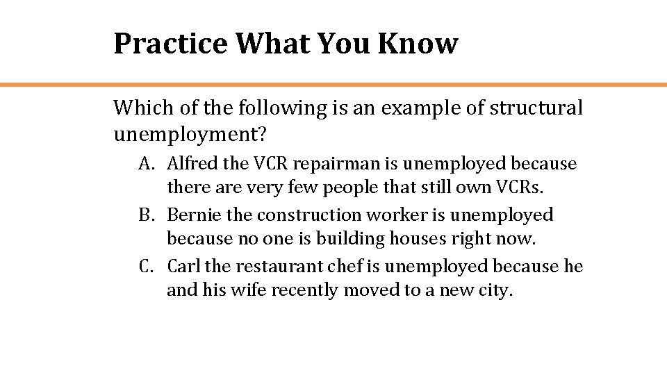 Practice What You Know Which of the following is an example of structural unemployment?