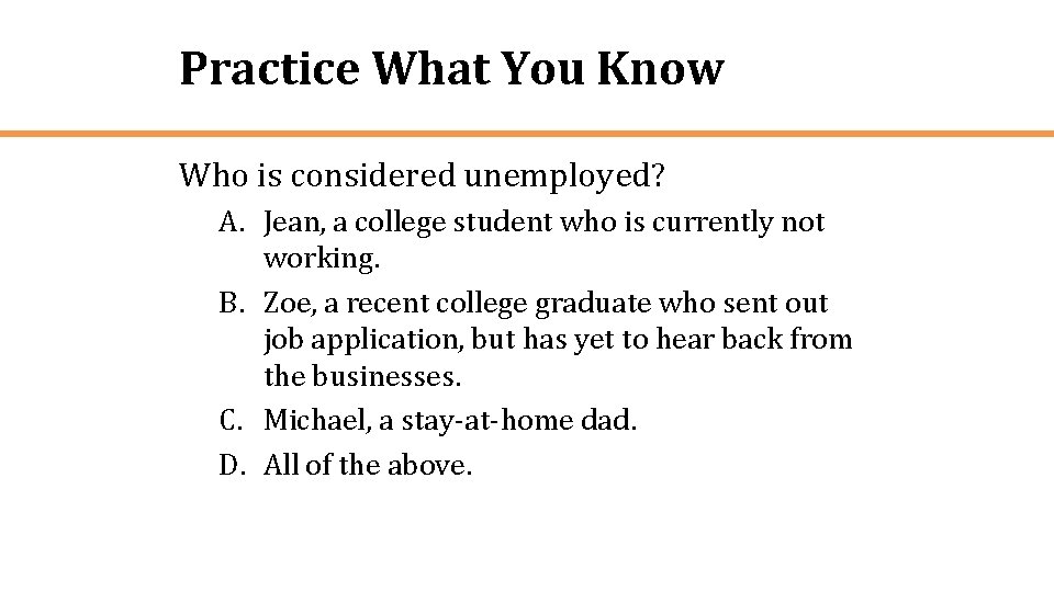 Practice What You Know Who is considered unemployed? A. Jean, a college student who