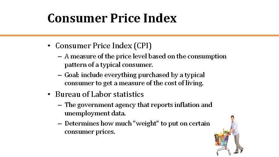 Consumer Price Index • Consumer Price Index (CPI) – A measure of the price