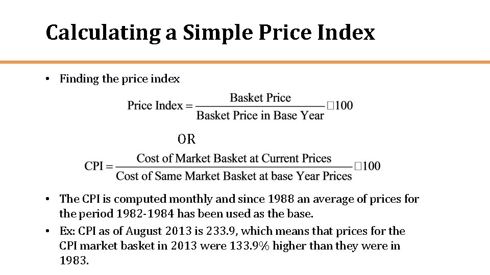 Calculating a Simple Price Index • Finding the price index OR • The CPI