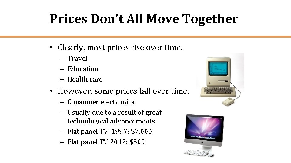 Prices Don’t All Move Together • Clearly, most prices rise over time. – Travel