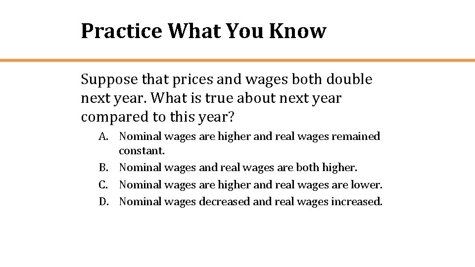 Practice What You Know Suppose that prices and wages both double next year. What