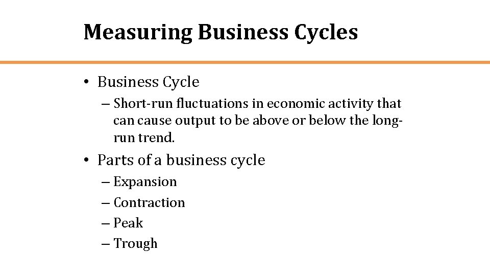 Measuring Business Cycles • Business Cycle – Short-run fluctuations in economic activity that can