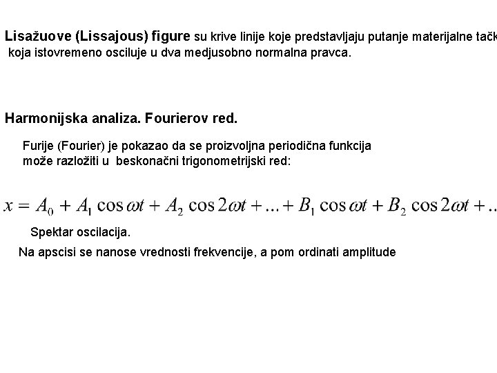 Lisažuove (Lissajous) figure su krive linije koje predstavljaju putanje materijalne tačk koja istovremeno osciluje