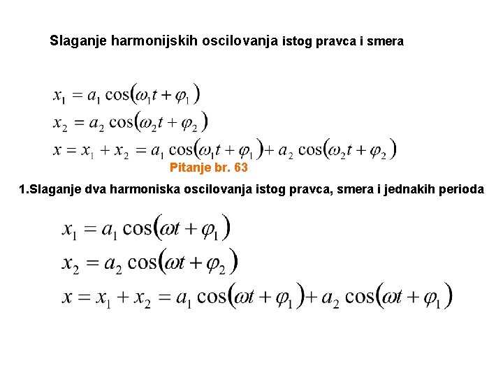 Slaganje harmonijskih oscilovanja istog pravca i smera Pitanje br. 63 1. Slaganje dva harmoniska