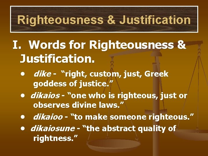 Righteousness & Justification I. Words for Righteousness & Justification. • dike - “right, custom,