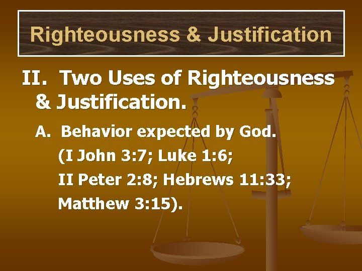 Righteousness & Justification II. Two Uses of Righteousness & Justification. A. Behavior expected by