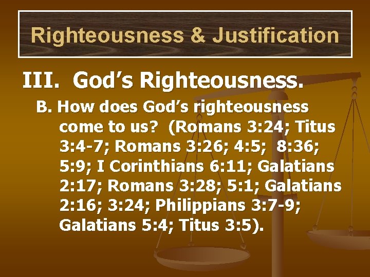 Righteousness & Justification III. God’s Righteousness. B. How does God’s righteousness come to us?