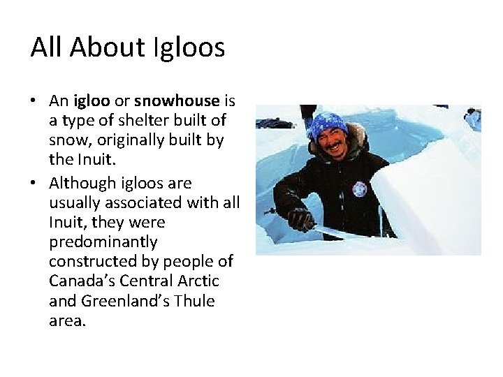 All About Igloos • An igloo or snowhouse is a type of shelter built