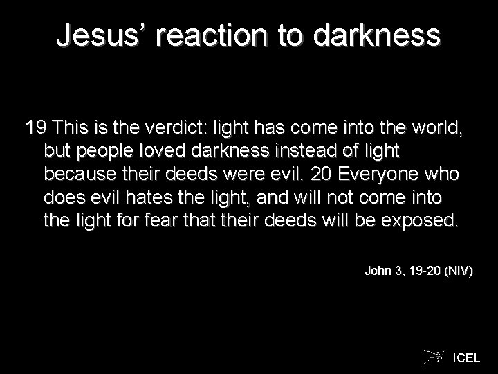 Jesus’ reaction to darkness 19 This is the verdict: light has come into the
