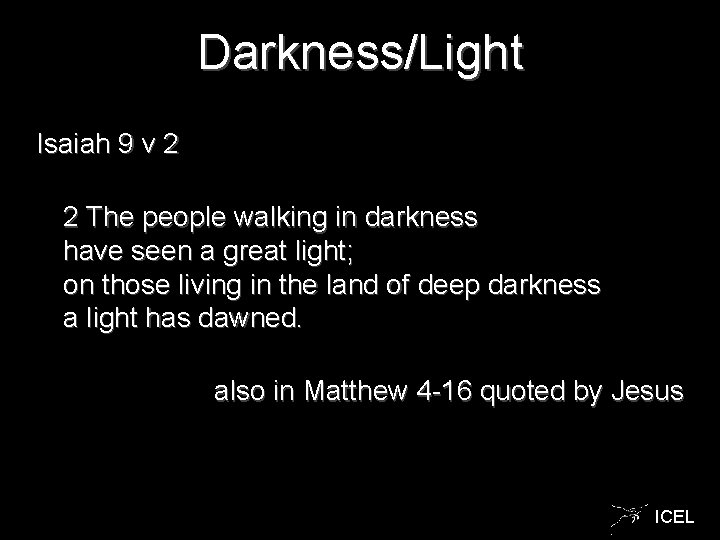 Darkness/Light Isaiah 9 v 2 2 The people walking in darkness have seen a