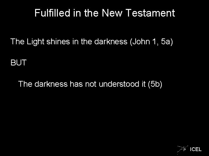 Fulfilled in the New Testament The Light shines in the darkness (John 1, 5