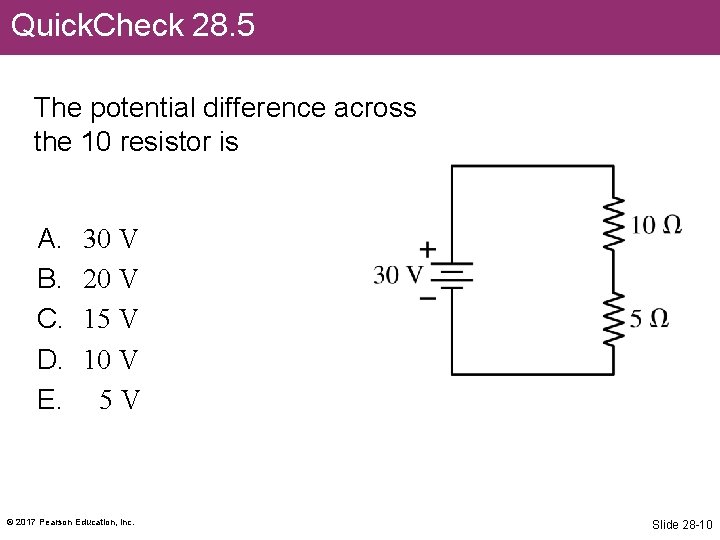 Quick. Check 28. 5 The potential difference across the 10 resistor is A. B.