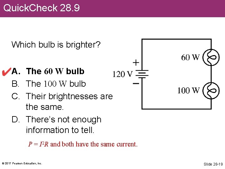 Quick. Check 28. 9 Which bulb is brighter? A. The 60 W bulb B.