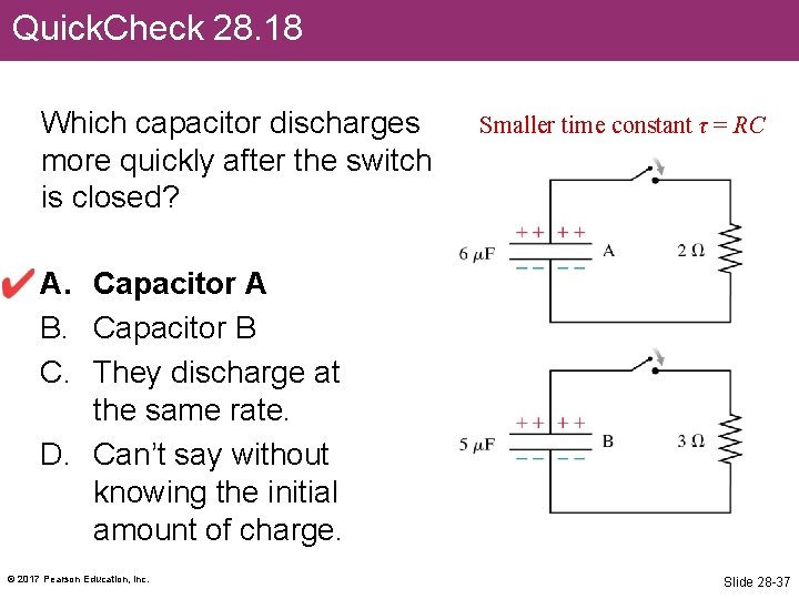 Quick. Check 28. 18 Which capacitor discharges more quickly after the switch is closed?