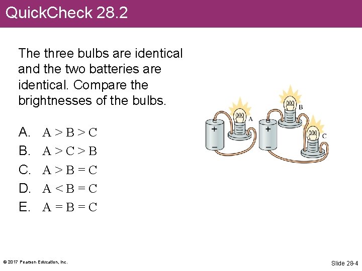 Quick. Check 28. 2 The three bulbs are identical and the two batteries are